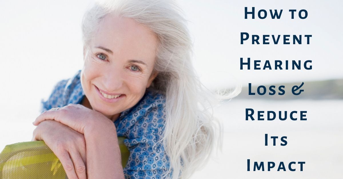 How to Prevent Hearing Loss & Reduce Its Impact