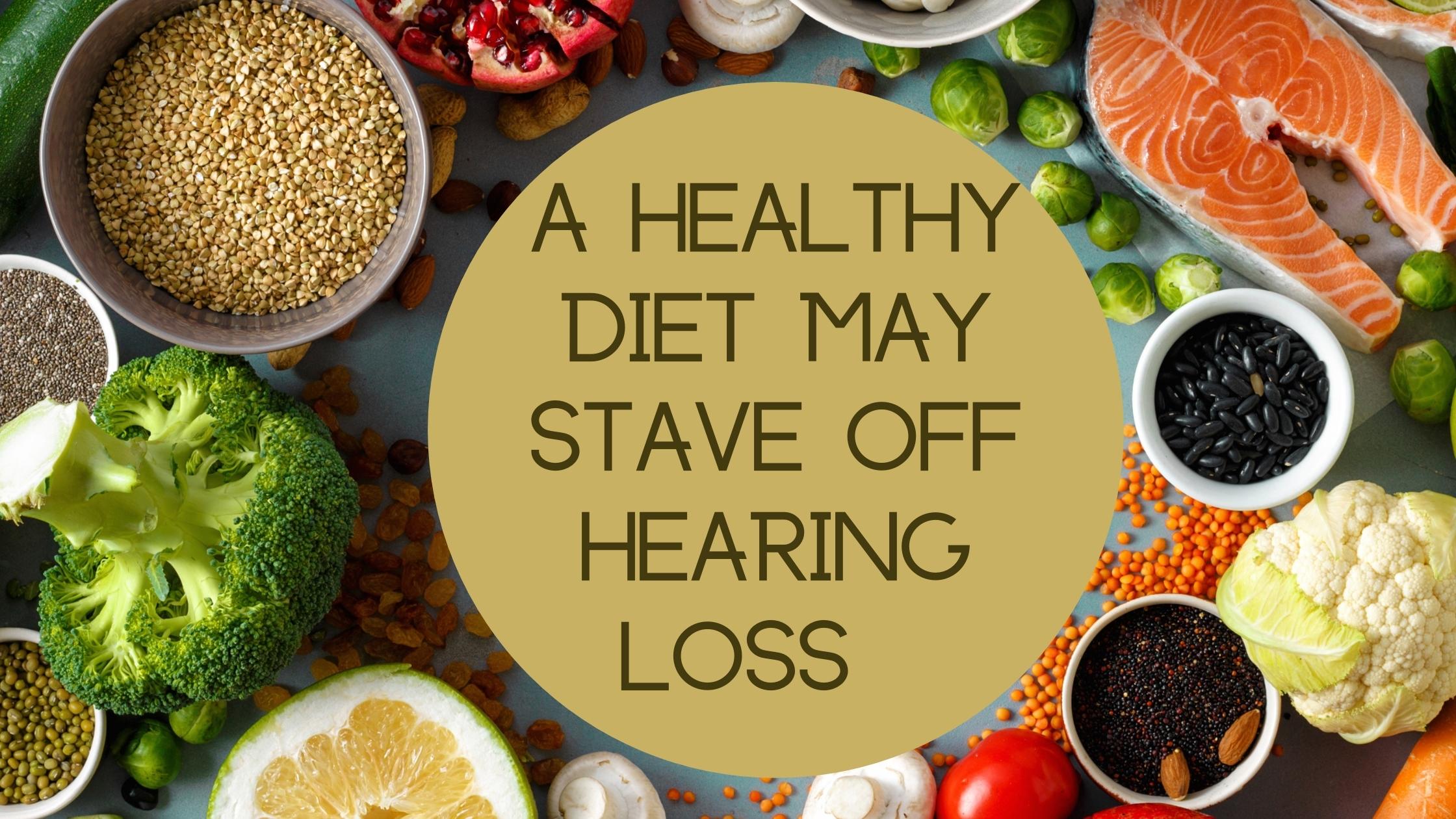 A Healthy Diet May Stave Off Hearing Loss